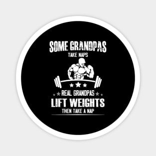 Lifting Some grandpas take Naps, Real Grandpas Lift Weights Magnet